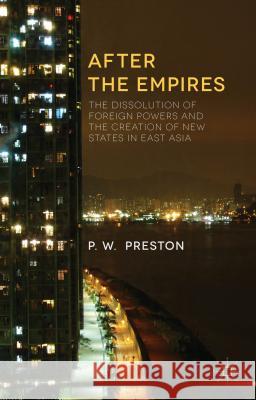 After the Empires: The Creation of Novel Political-Cultural Projects in East Asia Preston, P. 9781137345677 Palgrave MacMillan