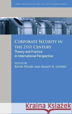 Corporate Security in the 21st Century: Theory and Practice in International Perspective Walby, Kevin 9781137346063