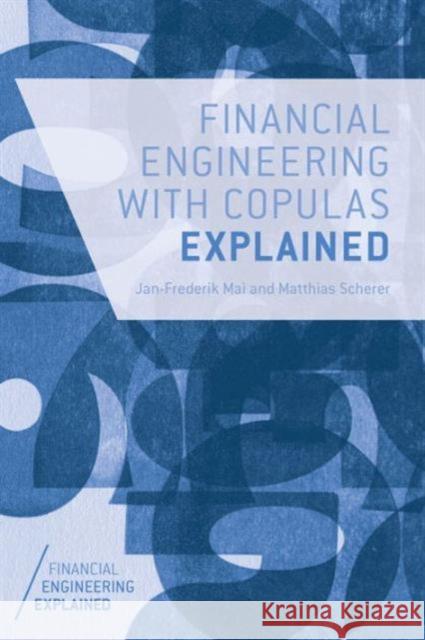 Financial Engineering with Copulas Explained Jan-Frederik Mai 9781137346308 PALGRAVE MACMILLAN