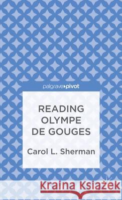 Reading Olympe de Gouges Carol L. Sherman 9781137346452 Palgrave Pivot