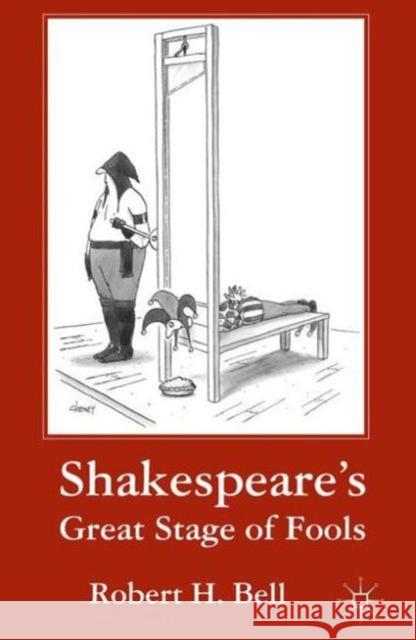 Shakespeare's Great Stage of Fools Robert H Bell 9781137346759 PALGRAVE MACMILLAN