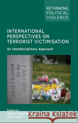 International Perspectives on Terrorist Victimisation: An Interdisciplinary Approach Argomaniz, J. 9781137347107 Palgrave MacMillan