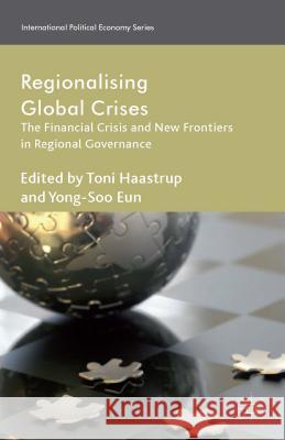 Regionalizing Global Crises: The Financial Crisis and New Frontiers in Regional Governance Haastrup, T. 9781137347565 Palgrave MacMillan