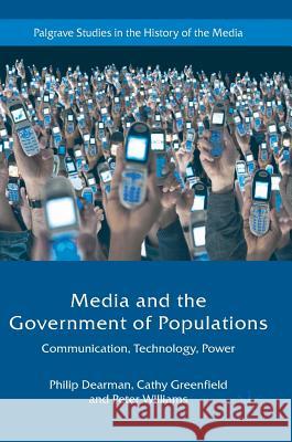 Media and the Government of Populations: Communication, Technology, Power Dearman, Philip 9781137347725 Palgrave MacMillan