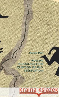 Muslims, Schooling and the Question of Self-Segregation Shamim Miah 9781137347756 Palgrave MacMillan