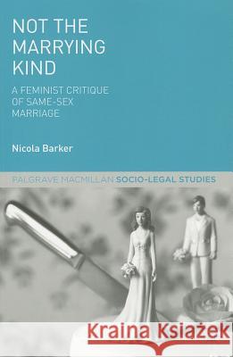 Not the Marrying Kind: A Feminist Critique of Same-Sex Marriage Barker, N. 9781137348036 PALGRAVE MACMILLAN