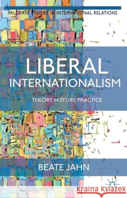 Liberal Internationalism: Theory, History, Practice Jahn, B. 9781137348425 0