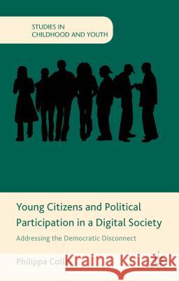 Young Citizens and Political Participation in a Digital Society: Addressing the Democratic Disconnect Collin, P. 9781137348821 Palgrave MacMillan