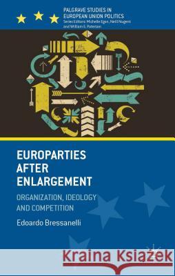 Europarties After Enlargement: Organization, Ideology and Competition Bressanelli, E. 9781137348852 Palgrave MacMillan