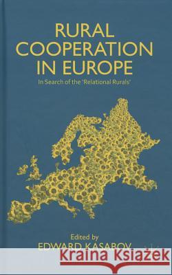 Rural Cooperation in Europe: In Search of the 'Relational Rurals' Kasabov, Edward 9781137348883