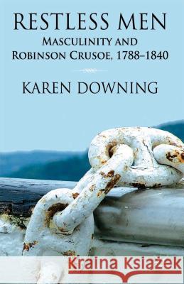 Restless Men: Masculinity and Robinson Crusoe, 1788-1840 Downing, K. 9781137348944 Palgrave MacMillan