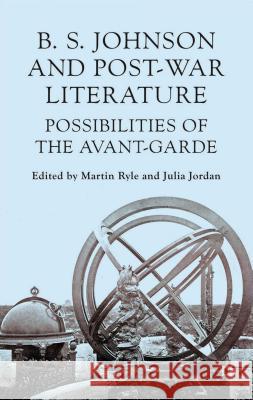 B. S. Johnson and Post-War Literature: Possibilities of the Avant Garde Ryle, M. 9781137349545 Palgrave MacMillan