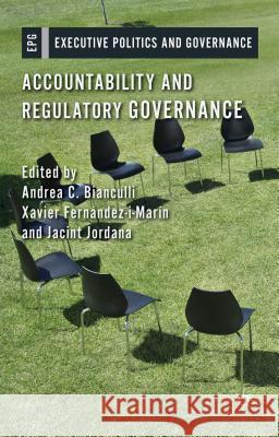Accountability and Regulatory Governance: Audiences, Controls and Responsibilities in the Politics of Regulation Bianculli, A. 9781137349576 Palgrave MacMillan