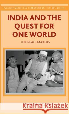 India and the Quest for One World: The Peacemakers Bhagavan, M. 9781137349828