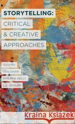 Storytelling: Critical and Creative Approaches Jan Shaw 9781137349941 PALGRAVE MACMILLAN