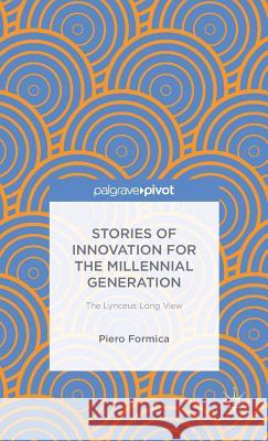 Stories of Innovation for the Millennial Generation: The Lynceus Long View Formica, Piero 9781137350084