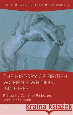 The History of British Women's Writing, 1500-1610, Volume Two Bicks, C. 9781137350411 PALGRAVE MACMILLAN