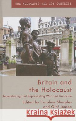 Britain and the Holocaust: Remembering and Representing War and Genocide Sharples, Caroline 9781137350763
