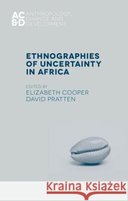 Ethnographies of Uncertainty in Africa Elizabeth Cooper David Pratten 9781137350824