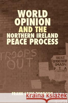 World Opinion and the Northern Ireland Peace Process Frank Louis Rusciano 9781137350954 Palgrave MacMillan