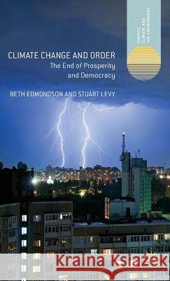Climate Change and Order: The End of Prosperity and Democracy Edmondson, Beth 9781137351241 0