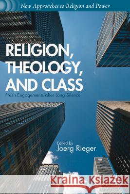 Religion, Theology, and Class: Fresh Engagements After Long Silence Rieger, J. 9781137351371 Palgrave MacMillan