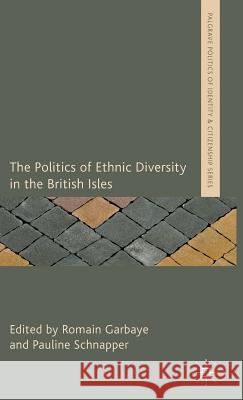 The Politics of Ethnic Diversity in the British Isles Romain Garbaye 9781137351531