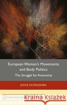European Women's Movements and Body Politics: The Struggle for Autonomy Outshoorn, J. 9781137351654 Palgrave MacMillan