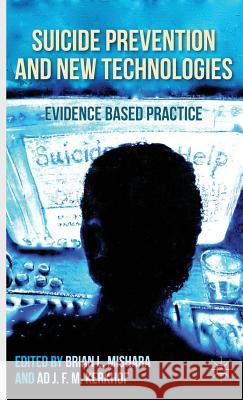 Suicide Prevention and New Technologies: Evidence Based Practice Mishara, B. 9781137351685 Palgrave MacMillan