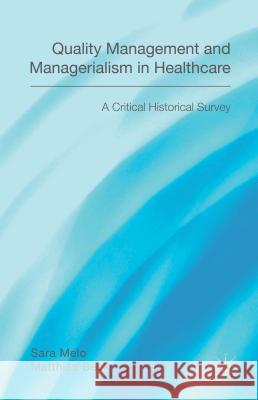 Quality Management and Managerialism in Healthcare: A Critical Historical Survey Beck, Matthias 9781137351982 Palgrave MacMillan