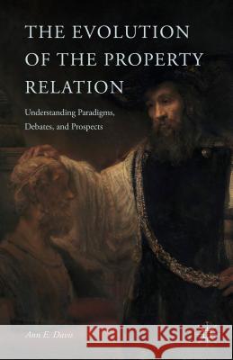 The Evolution of the Property Relation: Understanding Paradigms, Debates, and Prospects Davis, A. 9781137352101 Palgrave MacMillan