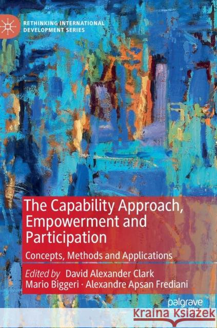 The Capability Approach, Empowerment and Participation: Concepts, Methods and Applications Clark, David Alexander 9781137352293 Palgrave MacMillan
