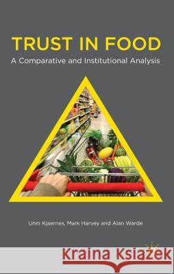 Trust in Food: A Comparative and Institutional Analysis Kjaernes, U. 9781137352392 PALGRAVE MACMILLAN