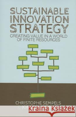 Sustainable Innovation Strategy: Creating Value in a World of Finite Resources Sempels, C. 9781137352606 0