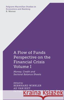 A Flow-Of-Funds Perspective on the Financial Crisis Volume I: Money, Credit and Sectoral Balance Sheets Winkler, B. 9781137352972 Palgrave MacMillan