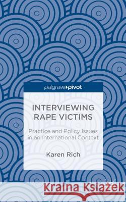 Interviewing Rape Victims: Practice and Policy Issues in an International Context Rich, Karen 9781137353221