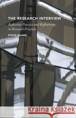 The Research Interview: Reflective Practice and Reflexivity in Research Processes Mann, S. 9781137353351 Palgrave MacMillan