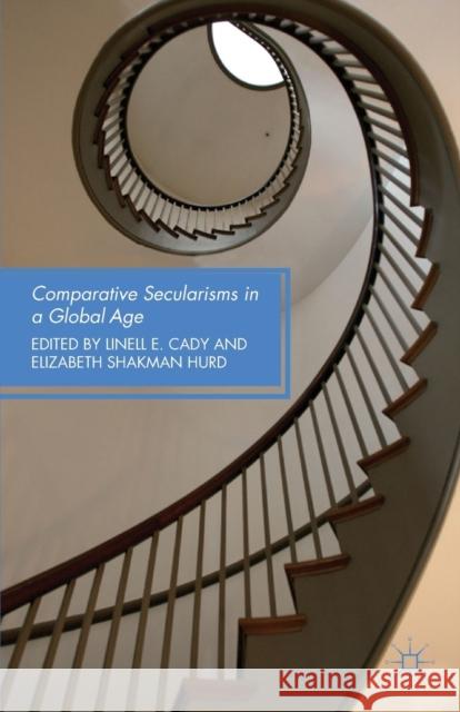 Comparative Secularisms in a Global Age Linell E. Cady Elizabeth Shakman Hurd 9781137353580 Palgrave MacMillan