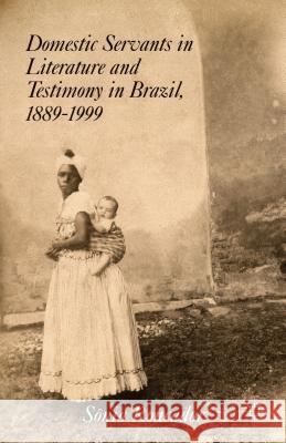 Domestic Servants in Literature and Testimony in Brazil, 1889-1999 Saonia Roncador Sonia Roncador Snia Roncador 9781137353795 Palgrave MacMillan