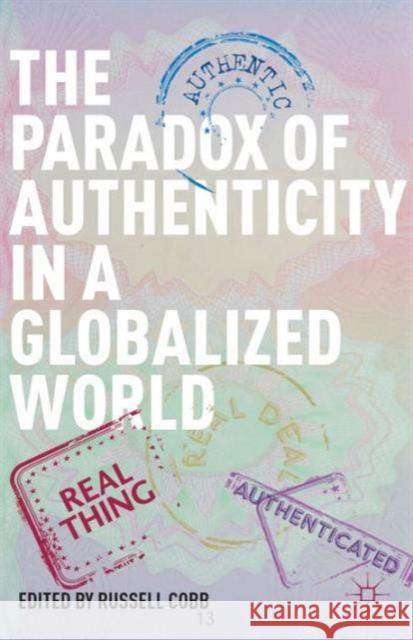 The Paradox of Authenticity in a Globalized World Russell Cobb 9781137353825 Palgrave MacMillan