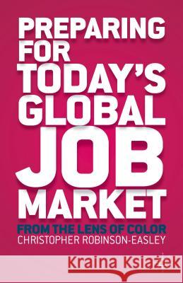 Preparing for Today's Global Job Market: From the Lens of Color Robinson-Easley, C. 9781137354051