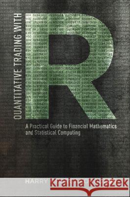 Quantitative Trading with R: Understanding Mathematical and Computational Tools from a Quant's Perspective Georgakopoulos, Harry 9781137354075 PALGRAVE MACMILLAN