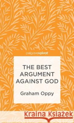 The Best Argument Against God Oppy, G. 9781137354136 Palgrave Pivot