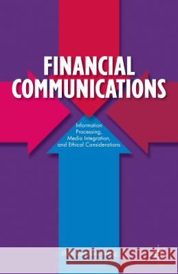 Financial Communications: Information Processing, Media Integration, and Ethical Considerations Wang, S. 9781137354808 Palgrave Macmillan