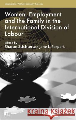 Women, Employment and the Family in the International Division of Labour Sharon Stichter Jane L. Parpart 9781137355157 Palgrave MacMillan