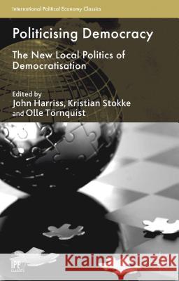 Politicising Democracy: The New Local Politics of Democratisation Harriss, J. 9781137355195 0