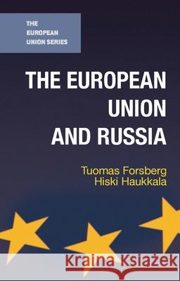 The European Union and Russia Tuomas Forsberg Hiski Haukkala 9781137355348