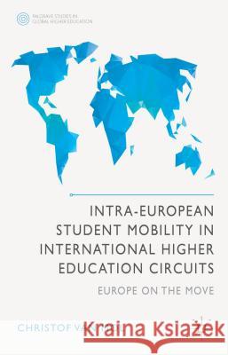 Intra-European Student Mobility in International Higher Education Circuits: Europe on the Move Van Mol, Christof 9781137355430 Palgrave MacMillan