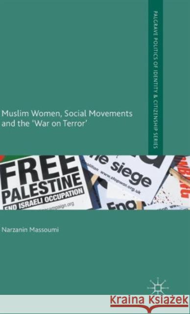 Muslim Women, Social Movements and the 'War on Terror' Narzanin Massoumi 9781137355645 Palgrave MacMillan