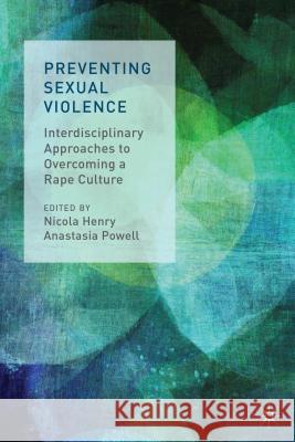 Preventing Sexual Violence: Interdisciplinary Approaches to Overcoming a Rape Culture Henry, N. 9781137356185 PALGRAVE MACMILLAN